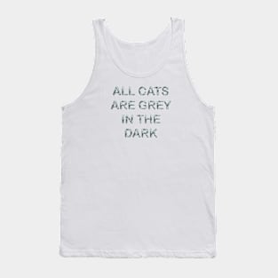 All cats are grey in the dark Tank Top